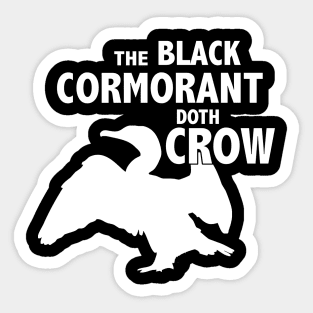 The Black Cormorant Doth Crow - White Sticker